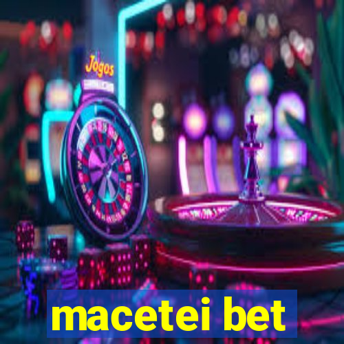 macetei bet