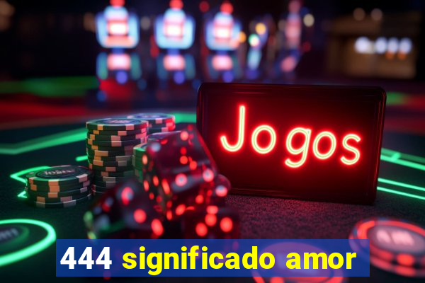 444 significado amor