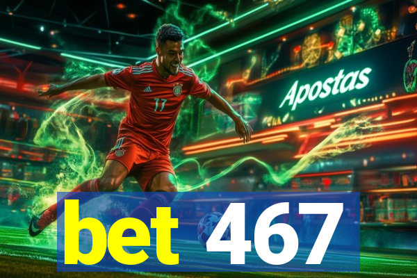 bet 467