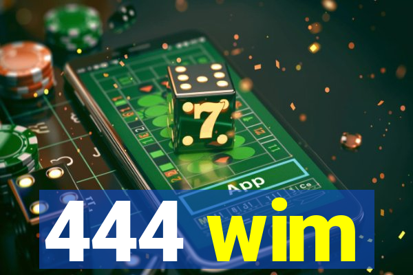 444 wim
