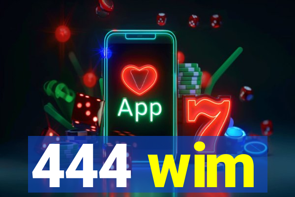 444 wim