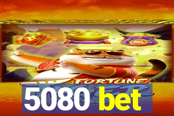 5080 bet