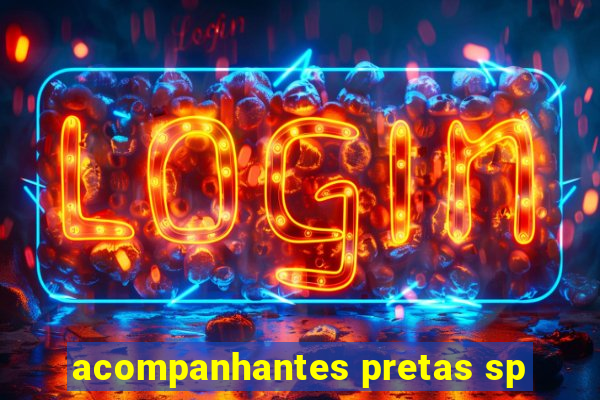 acompanhantes pretas sp