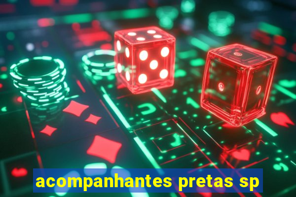 acompanhantes pretas sp