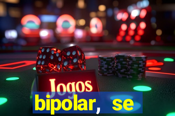 bipolar, se arrepende do que faz