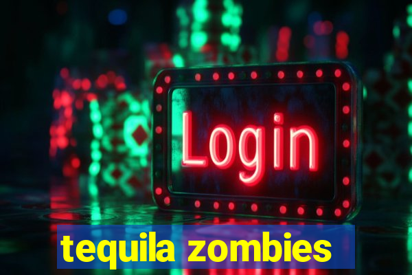 tequila zombies