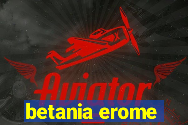 betania erome