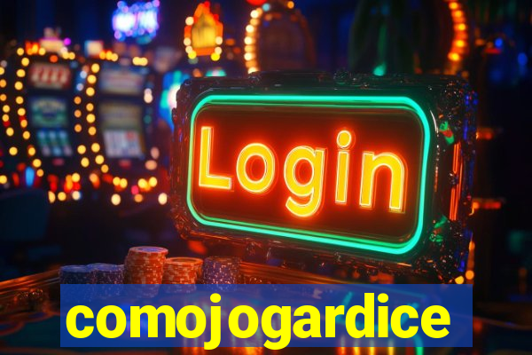 comojogardice