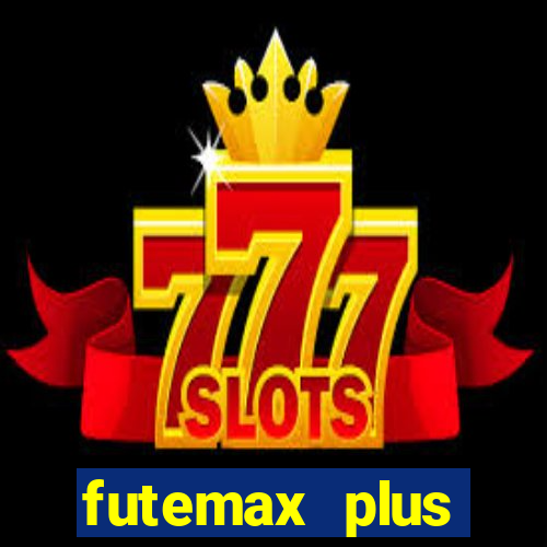 futemax plus futebol ao vivo
