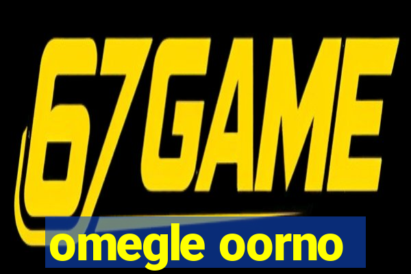 omegle oorno