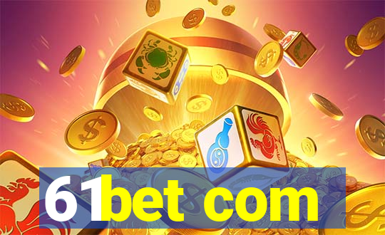 61bet com