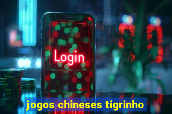 jogos chineses tigrinho