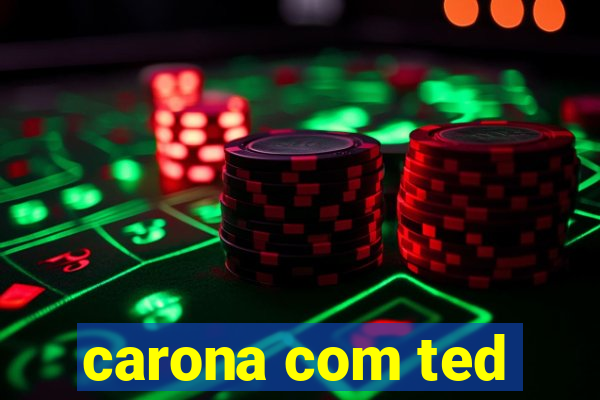 carona com ted