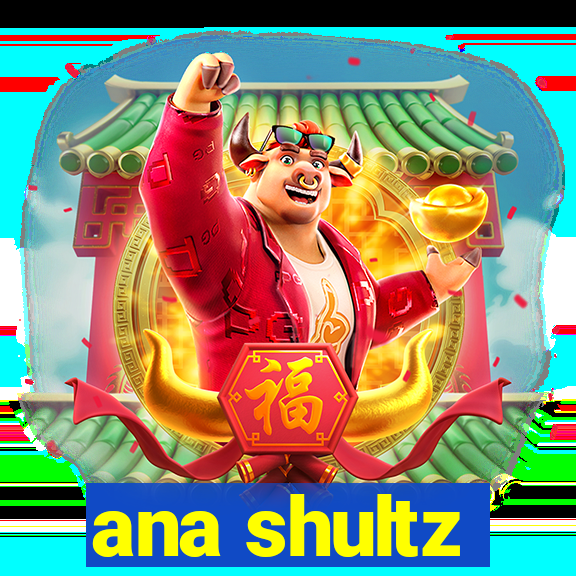 ana shultz