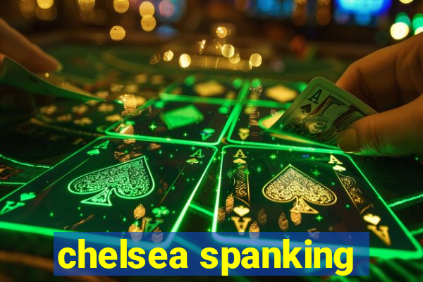 chelsea spanking