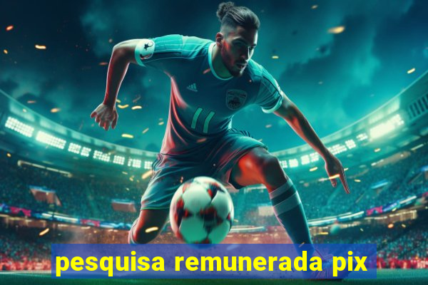 pesquisa remunerada pix