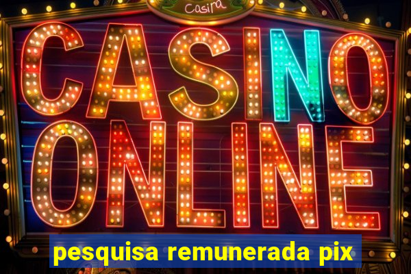 pesquisa remunerada pix