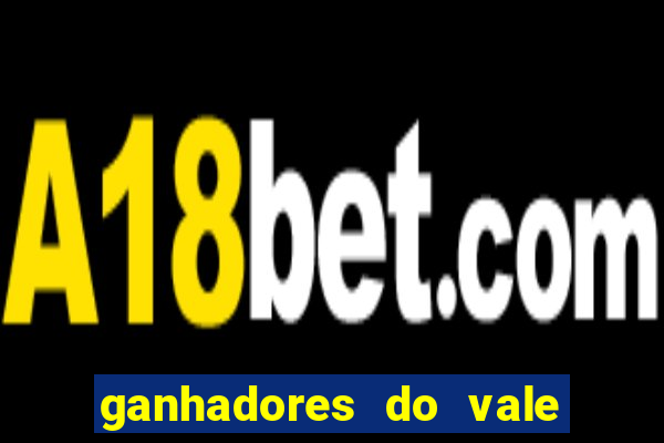 ganhadores do vale sorte de hoje
