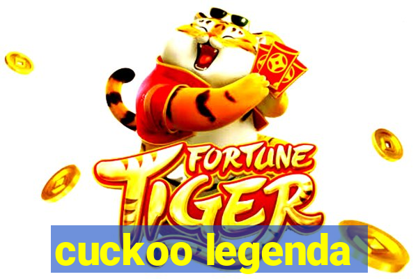 cuckoo legenda