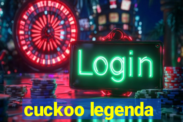 cuckoo legenda
