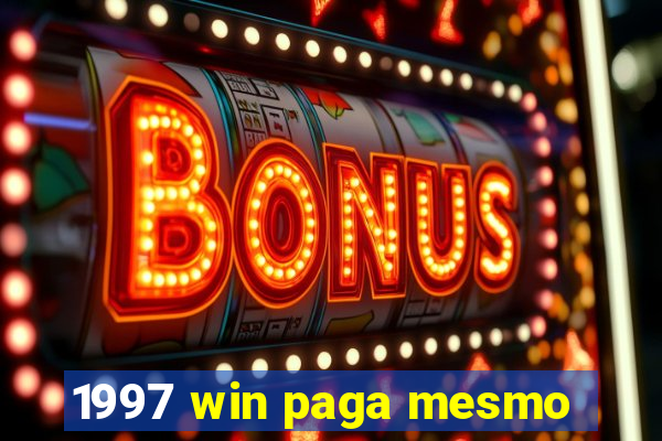 1997 win paga mesmo