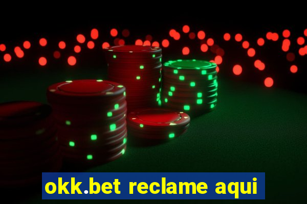 okk.bet reclame aqui