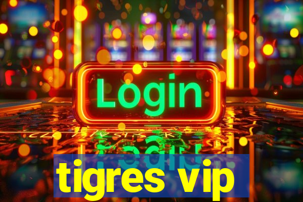 tigres vip