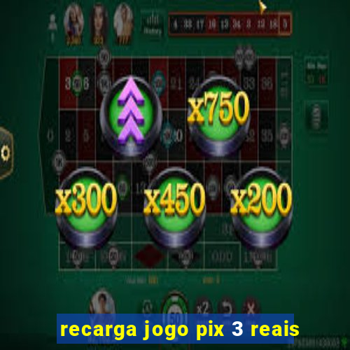 recarga jogo pix 3 reais