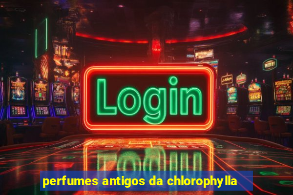 perfumes antigos da chlorophylla