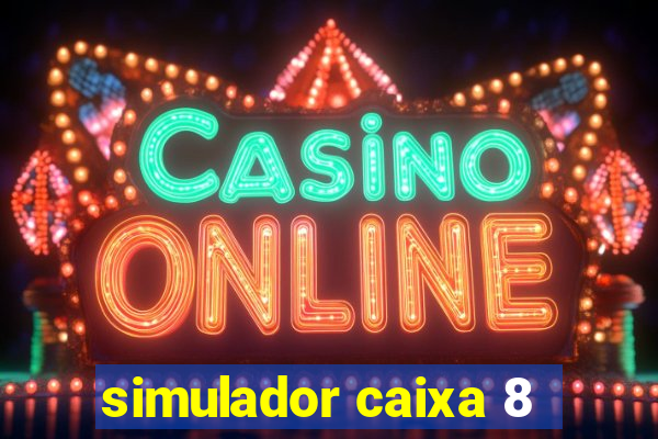 simulador caixa 8