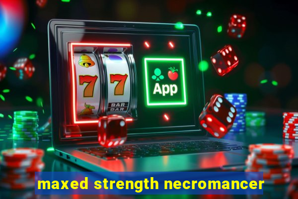 maxed strength necromancer