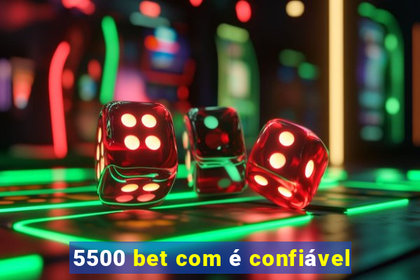 5500 bet com é confiável