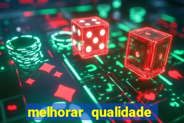 melhorar qualidade da foto