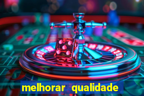 melhorar qualidade da foto