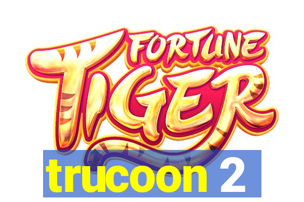 trucoon 2