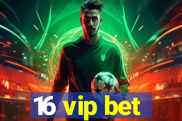 16 vip bet