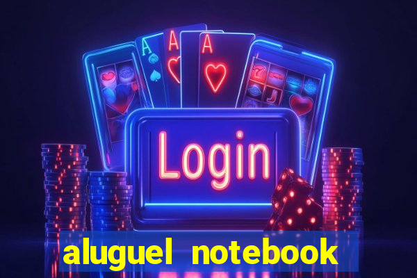 aluguel notebook sao paulo