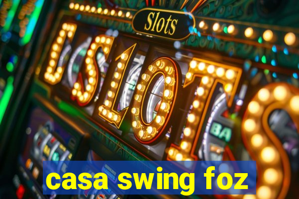 casa swing foz