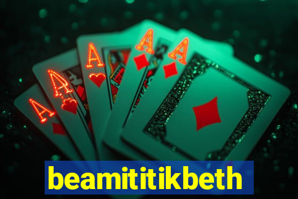 beamititikbeth