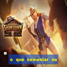 o que comentar na foto do amigo jogador