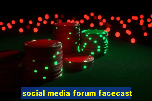social media forum facecast