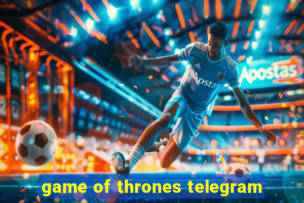 game of thrones telegram