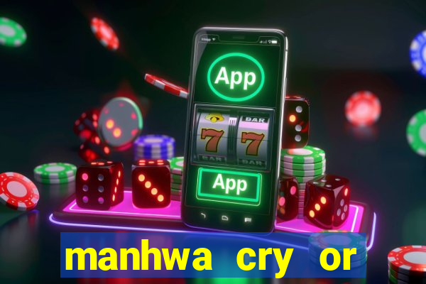 manhwa cry or better yet beg