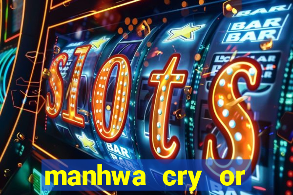 manhwa cry or better yet beg