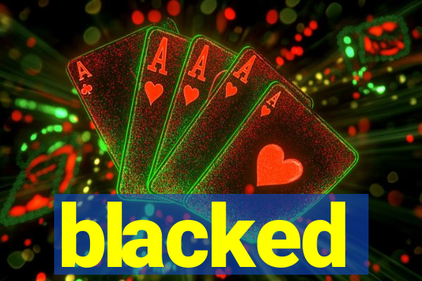 blacked