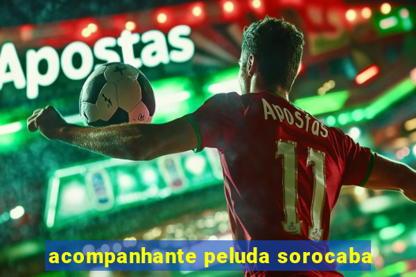 acompanhante peluda sorocaba