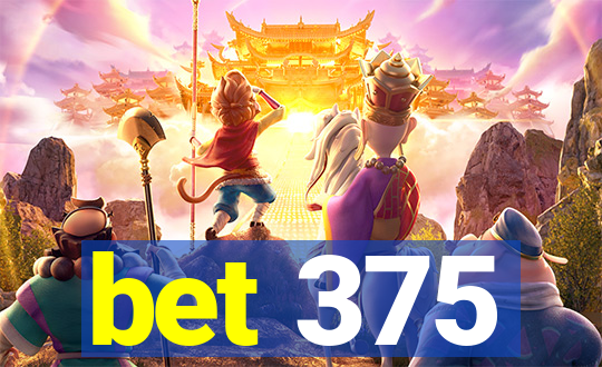 bet 375