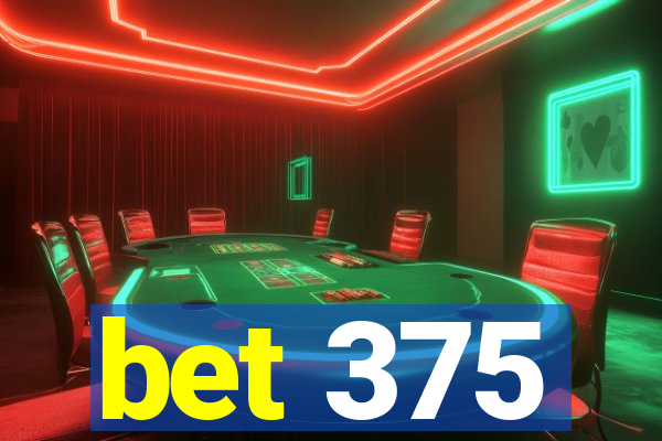 bet 375