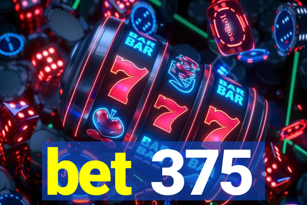 bet 375