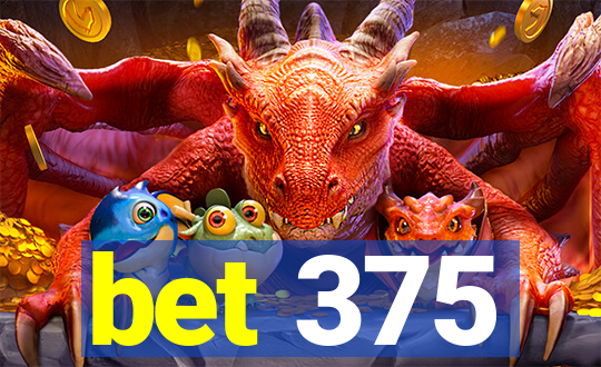 bet 375